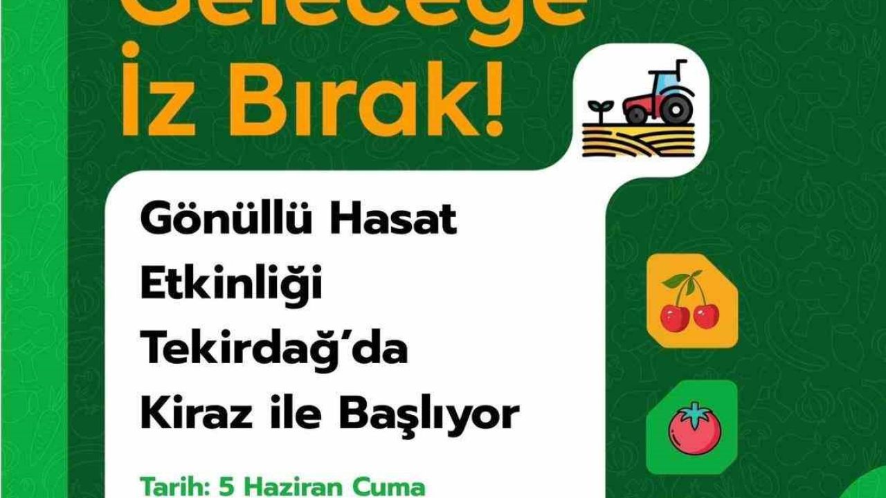 Tekirdağ’da gönüllü hasat etkinliği kirazla başlıyor