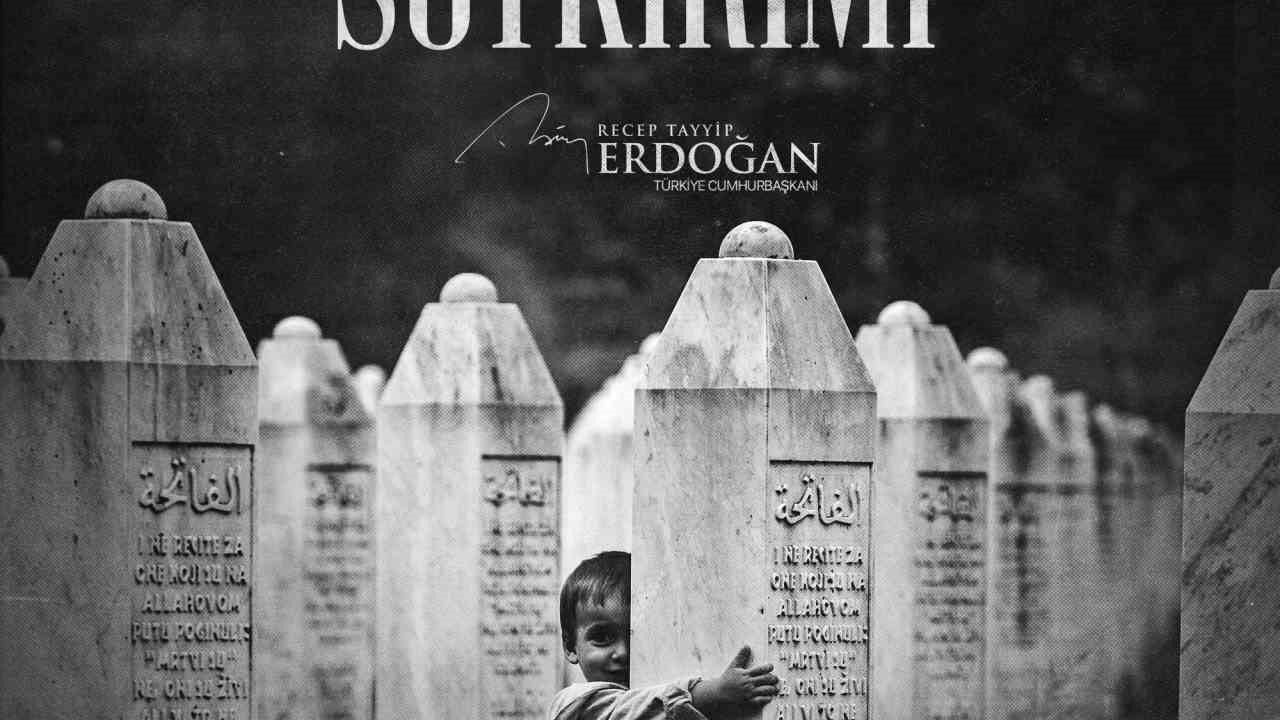 Cumhurbaşkanı Erdoğan: "Srebrenitsa’yı asla unutmayacağız"